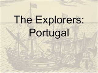 The Explorers:
  Portugal
 