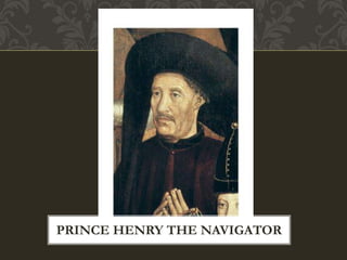 PRINCE HENRY THE NAVIGATOR
 