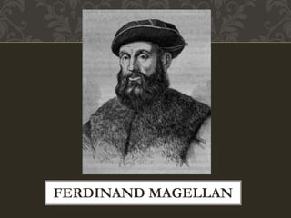 FERDINAND MAGELLAN
 
