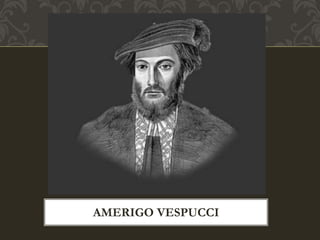 AMERIGO VESPUCCI
 