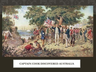 CAPTAIN COOK DISCOVERED AUSTRALIA
 