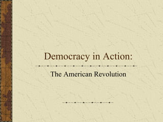 Democracy in Action: The American Revolution 