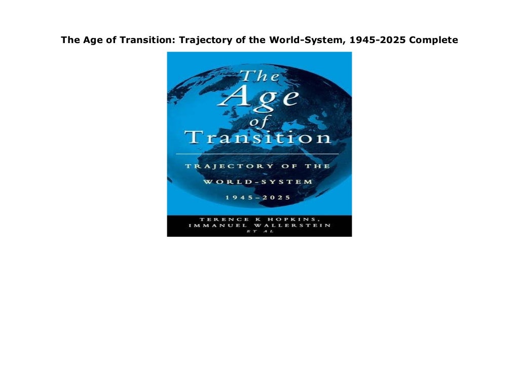 The Age of Transition Trajectory of the WorldSystem, 19452025 Complete