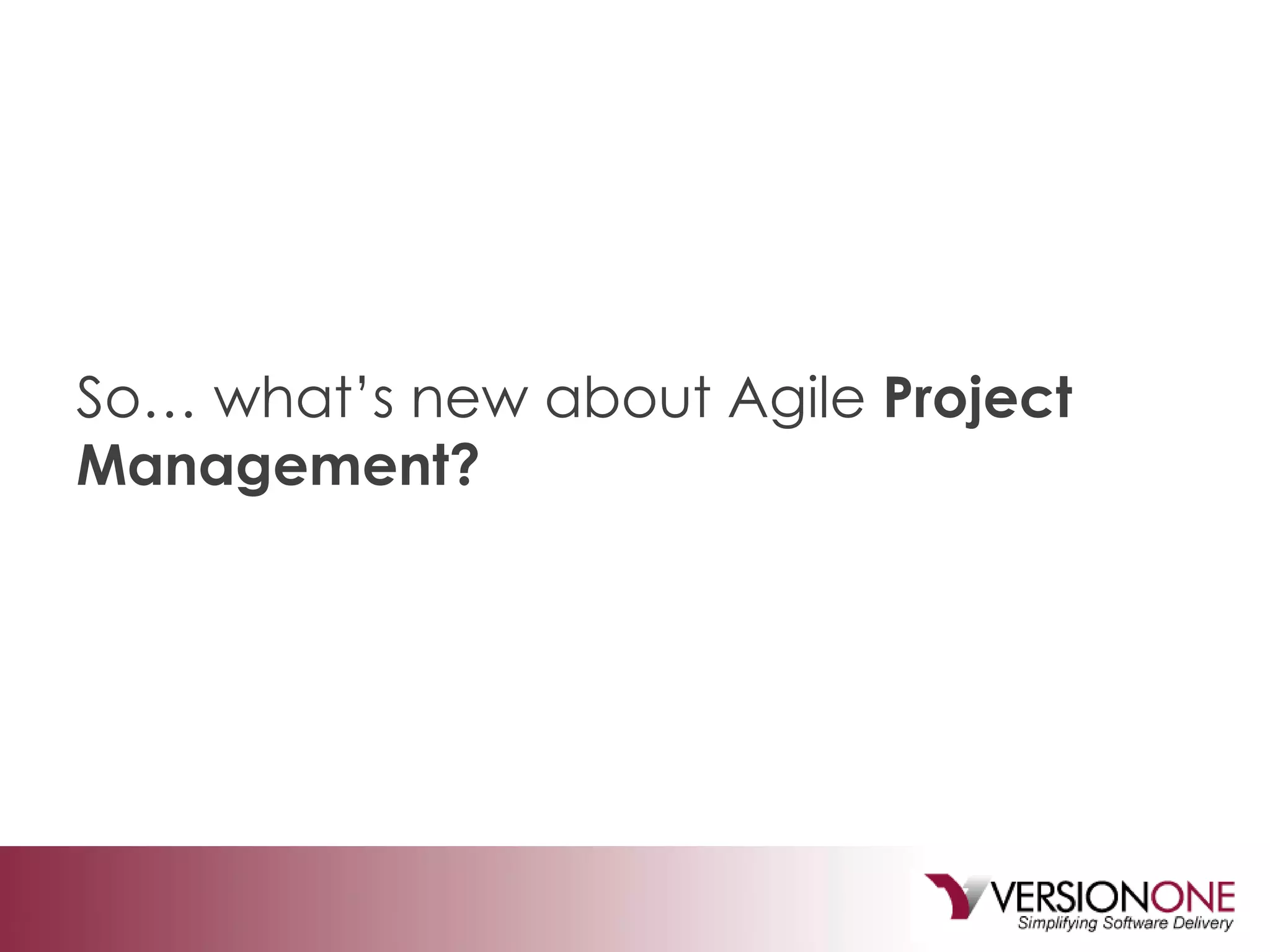 So… what’s new about Agile  Project Management? 