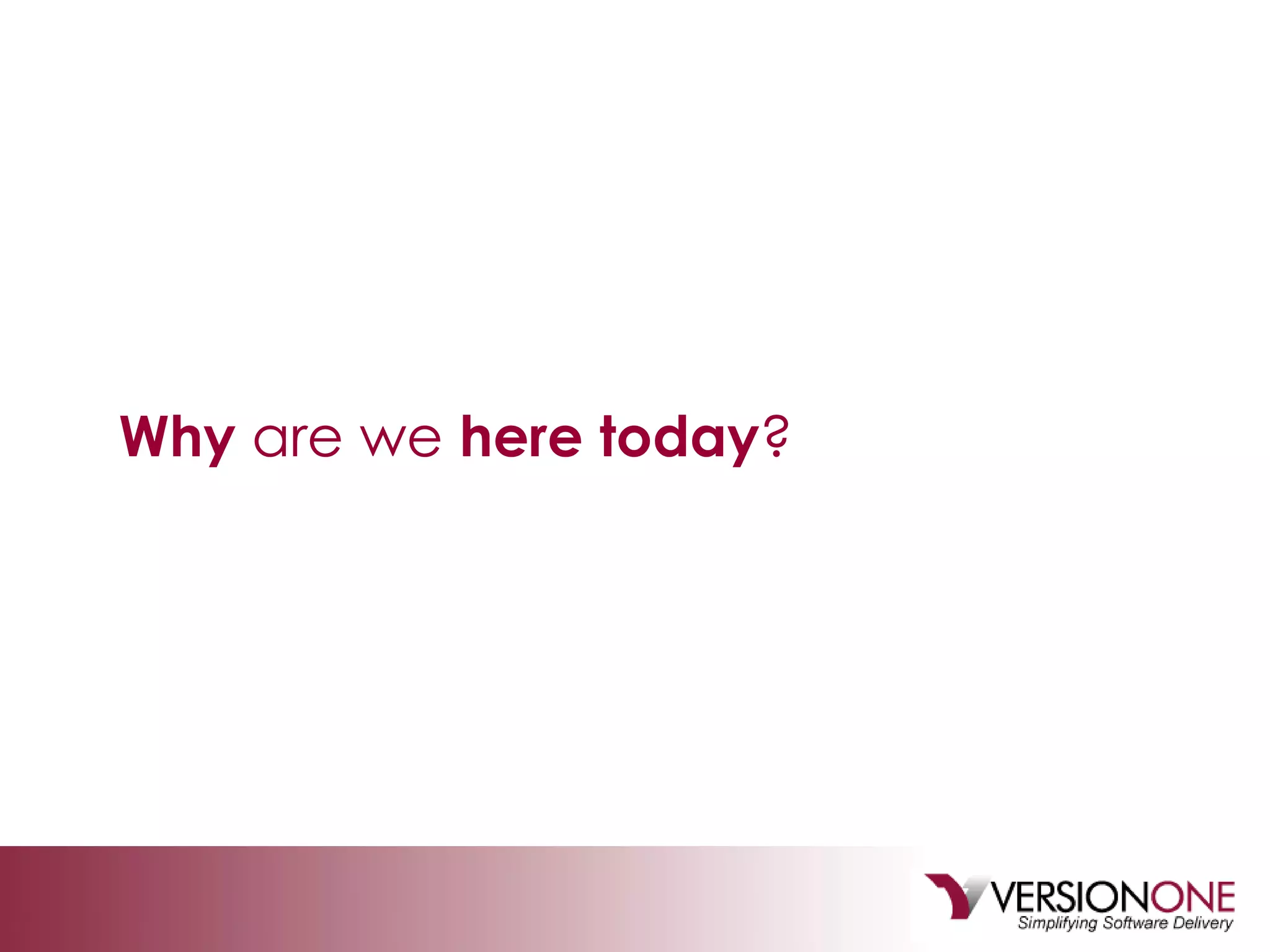 Why  are we  here today ?  