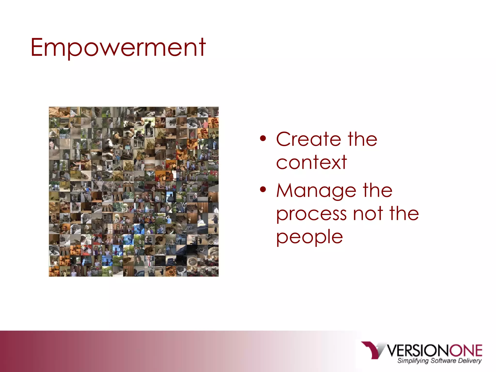 Empowerment Create the context Manage the process not the people 