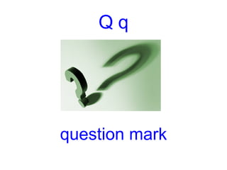 Q q question mark 