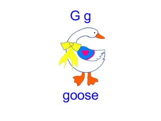 G g goose 