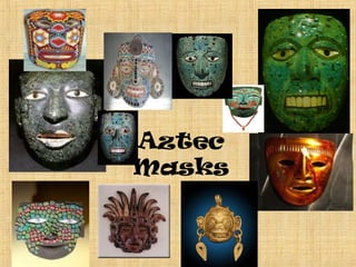 Aztec
Masks
 