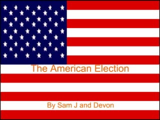 The American Election By Sam J and Devon 