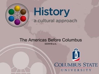 The Americas Before Columbus
SSWH8:a-b.
 