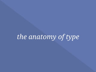 the anatomy of type
 