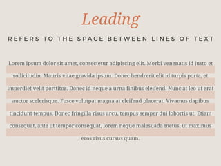 Leading
Lorem ipsum dolor sit amet, consectetur adipiscing elit. Morbi venenatis id justo et
sollicitudin. Mauris vitae gravida ipsum. Donec hendrerit elit id turpis porta, et
imperdiet velit porttitor. Donec id neque a urna finibus eleifend. Nunc at leo ut erat
auctor scelerisque. Fusce volutpat magna at eleifend placerat. Vivamus dapibus
tincidunt tempus. Donec fringilla risus arcu, tempus semper dui lobortis ut. Etiam
consequat, ante ut tempor consequat, lorem neque malesuada metus, ut maximus
eros risus cursus quam.
R E F E R S T O T H E S P A C E B E T W E E N L I N E S O F T E X T
 