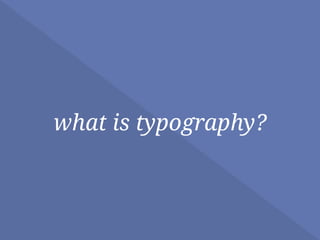 what is typography?
 