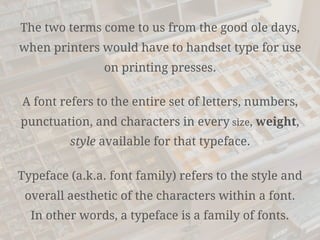 The two terms come to us from the good ole days,
when printers would have to handset type for use
on printing presses.
A font refers to the entire set of letters, numbers,
punctuation, and characters in every size, weight,
style available for that typeface.
Typeface (a.k.a. font family) refers to the style and
overall aesthetic of the characters within a font.  
In other words, a typeface is a family of fonts.
 