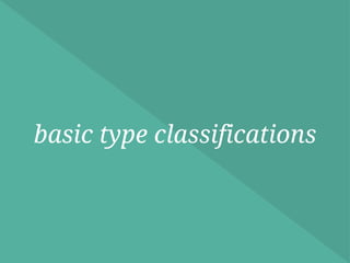 basic type classifications
 