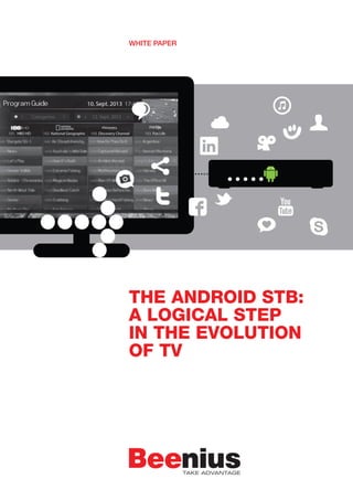 THE ANDROID STB:
A LOGICAL STEP
IN THE EVOLUTION
OF TV
WHITE PAPER
 