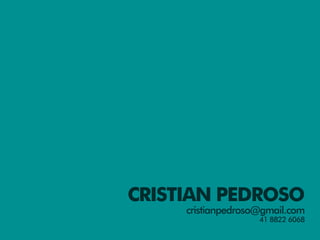 CRISTIAN PEDROSO
     cristianpedroso@gmail.com
                    41 8822 6068
 