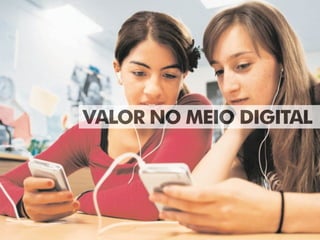 VALOR NO MEIO DIGITAL
 