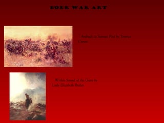 ~Ambush at Sannas Post by Terence Cuneo.   Boer War art ~Within Sound of the Guns by Lady Elizabeth Butler.   