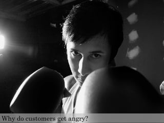Why do customers get angry?