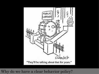 Why do we have a clear behavior policy?