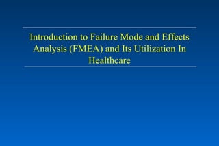 Introduction to Failure Mode and Effects Analysis (FMEA) and Its Utilization In Healthcare 