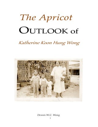 1
The Apricot
OUTLOOK of
Katherine Koon Hung Wong
Dennis W.C. Wong
 