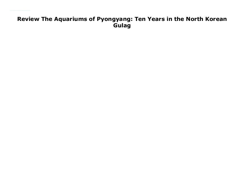 Review The Aquariums of Pyongyang Ten Years in the North Korean Gulag