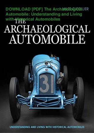 DOWNLOAD [PDF] The Archaeological
Automobile: Understanding and Living
with Historical Automobiles
 