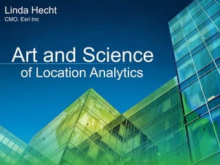 Linda Hecht
CMO. Esri Inc

Art and Science
of Location Analytics

 