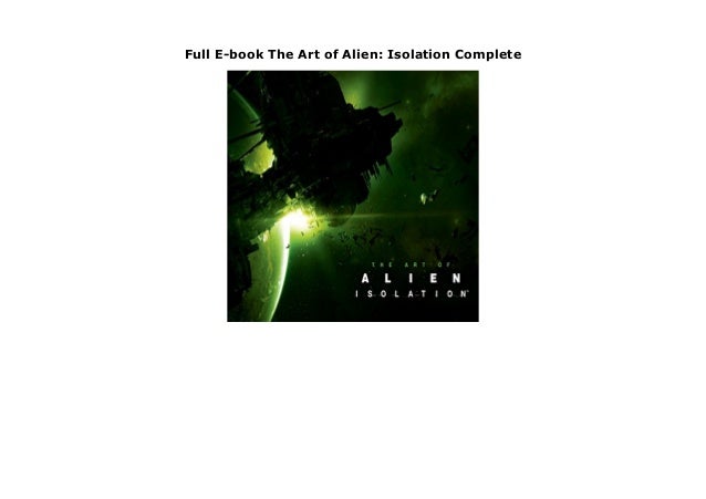 Full E Book The Art Of Alien Isolation Complete
