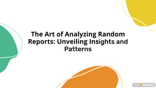 The Art of Analyzing Random
Reports: Unveiling Insights and
Patterns
 