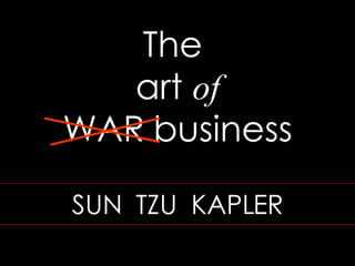 The  art  of WAR   business SUN  TZU  KAPLER 