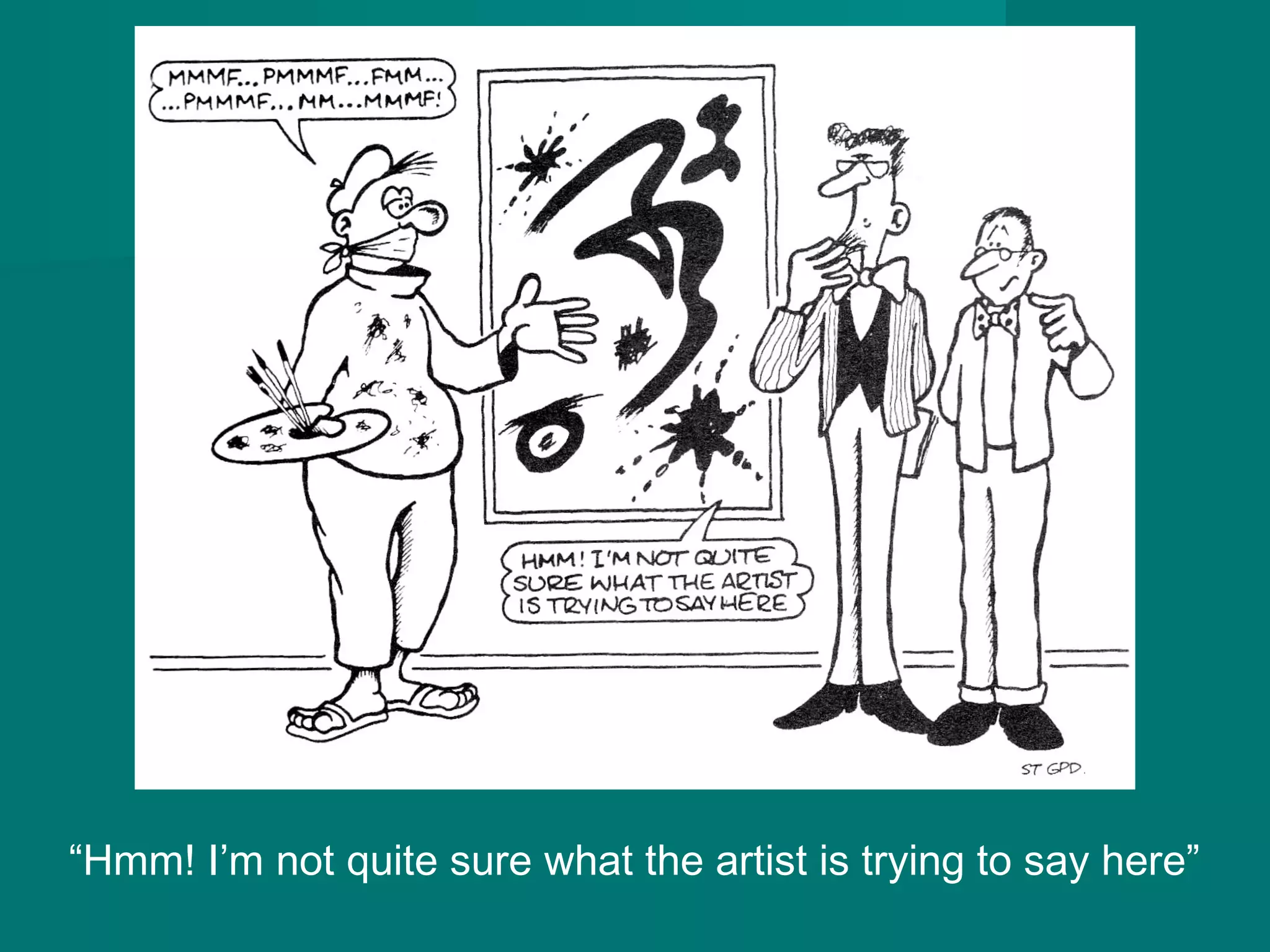 “Hmm! I’m not quite sure what the artist is trying to say here”
 