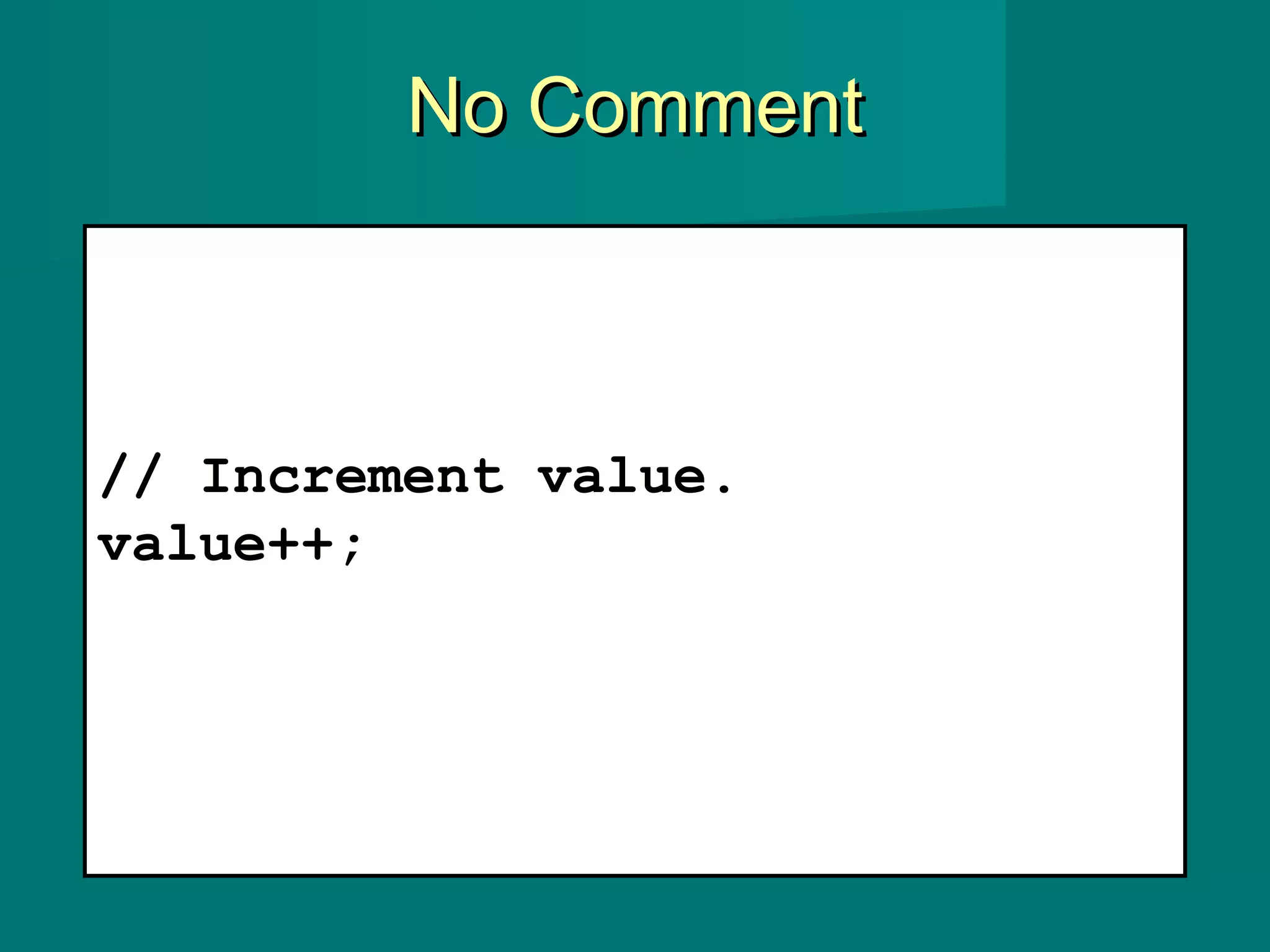 No CommentNo Comment
// Increment value.
value++;
 