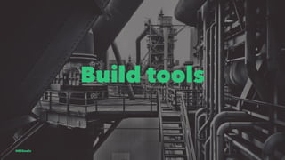 Build tools
@EliSawic
 