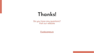 Thanks!
Do you have any questions?
Visit our website
Fluidscapes.in
 