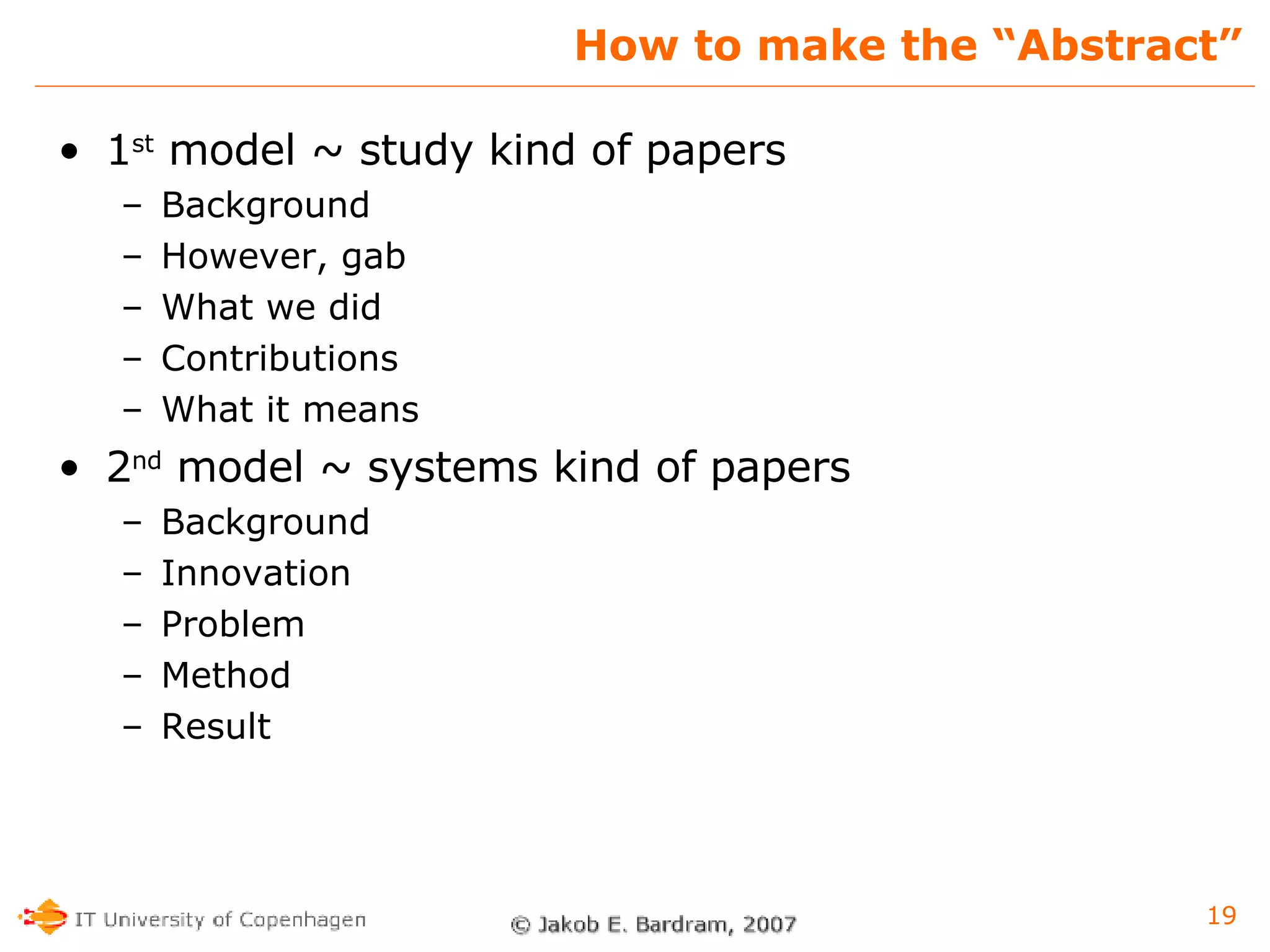 How to make the “Abstract” 1 st  model ~ study kind of papers Background However, gab What we did Contributions What it means 2 nd  model ~ systems kind of papers Background Innovation Problem Method Result 