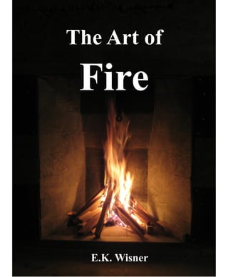 The Art of
Fire
E.K. Wisner
 