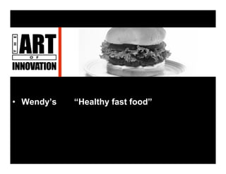 • Wendy’s   “Healthy fast food
• Nike      “Authentic athletic performance”