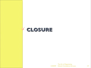 CLOSURE 06/07/09 The Art of Negotiating  Advesh Consultancy Services 