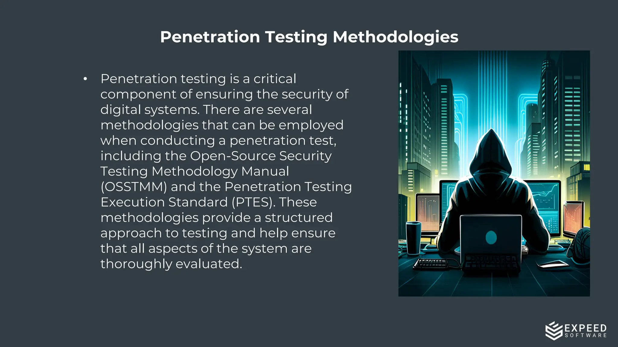 7
Penetration Testing Methodologies
• Penetration testing is a critical
component of ensuring the security of
digital systems. There are several
methodologies that can be employed
when conducting a penetration test,
including the Open-Source Security
Testing Methodology Manual
(OSSTMM) and the Penetration Testing
Execution Standard (PTES). These
methodologies provide a structured
approach to testing and help ensure
that all aspects of the system are
thoroughly evaluated.
 