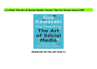DOWNLOAD ON THE LAST PAGE !!!!
From the bestselling author of The Art of the Start and Enchantment, a no-nonsense guide to becoming a social media superstar. By now it’s clear that whether you’re promoting a business, a product, or yourself, social media is near the top of what will determine your success or failure. And there are countless pundits, authors, and consultants eager to advise you. But there’s no one quite like Guy Kawasaki, the legendary former chief evangelist for Apple and one of the pioneers of business blogging, tweeting, facebooking, tumbling, and much, much more. Now Guy has teamed up with his Canva colleague Peg Fitzpatrick to offer The Art of Social Media – the one essential guide you need to get the most bang for your time, effort, and money. With more than 100 practical tips, tricks, and insights, Guy and Peg present a ground-up strategy to produce a focused, thorough, and compelling presence on the most popular social-media platforms. They guide you through the steps of building your foundation, amassing your digital assets, going to market, optimizing your profile, attracting more followers, and effectively integrating social media and blogging. For beginners overwhelmed by too many choices, as well as seasoned professionals eager to improve their game, The Art of Social Media is full of tactics that have been proven to work in the real world. Or as Guy puts it, “Great Stuff, No Fluff.” http://artof.social/ The Art of Social Media: Power Tips for Power Users Best
~>>File! The Art of Social Media: Power Tips for Power Users PDF
 