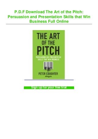 P.D.F Download The Art of the Pitch:
Persuasion and Presentation Skills that Win
Business Full Online
Sign up for your free trial
 