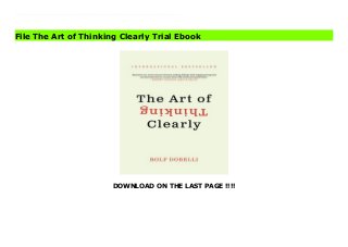 DOWNLOAD ON THE LAST PAGE !!!!
Download Here https://ebooklibrary.solutionsforyou.space/?book=0062219693 The Art of Thinking Clearly by world-class thinker and entrepreneur Rolf Dobelli is an eye-opening look at human psychology and reasoning — essential reading for anyone who wants to avoid “cognitive errors” and make better choices in all aspects of their lives.Have you ever: Invested time in something that, with hindsight, just wasn’t worth it? Or continued doing something you knew was bad for you? These are examples of cognitive biases, simple errors we all make in our day-to-day thinking. But by knowing what they are and how to spot them, we can avoid them and make better decisions.Simple, clear, and always surprising, this indispensable book will change the way you think and transform your decision-making—work, at home, every day. It reveals, in 99 short chapters, the most common errors of judgment, and how to avoid them. Read Online PDF The Art of Thinking Clearly Read PDF The Art of Thinking Clearly Read Full PDF The Art of Thinking Clearly
File The Art of Thinking Clearly Trial Ebook
 