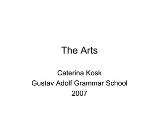 The Arts Caterina Kosk Gustav Adolf Grammar School 2007 