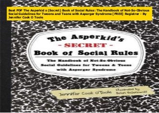 Best PDF The Asperkid s (Secret) Book of Social Rules: The Handbook of Not-So-Obvious
Social Guidelines for Tweens and Teens with Asperger Syndrome [FREE] Registrer - By
Jennifer Cook O Toole
 