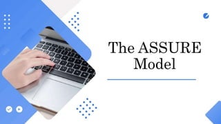 The ASSURE
Model
 