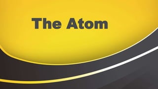 The Atom
 